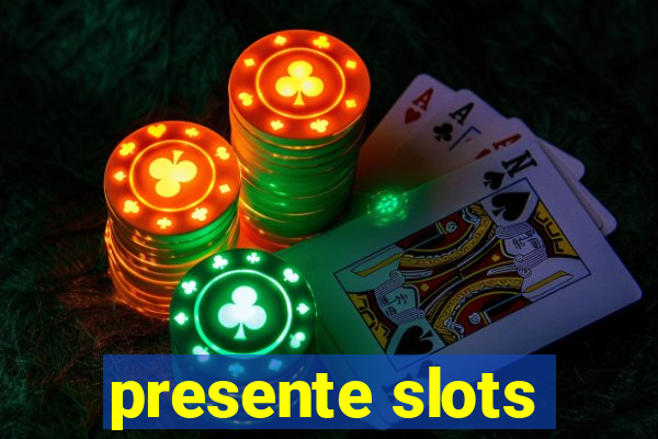 presente slots